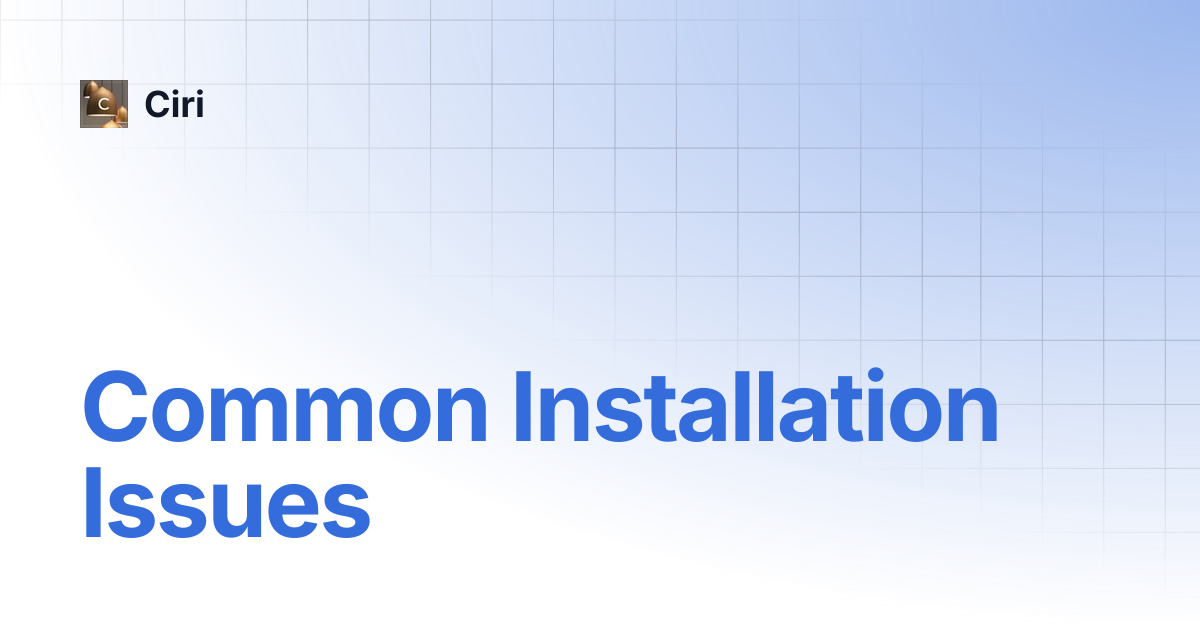 Common Installation Issues | Ciri