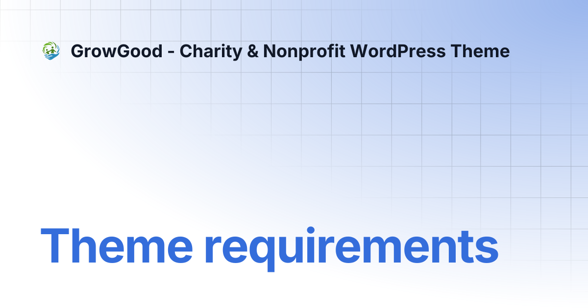 Theme requirements | GrowGood - Charity & Nonprofit WordPress Theme